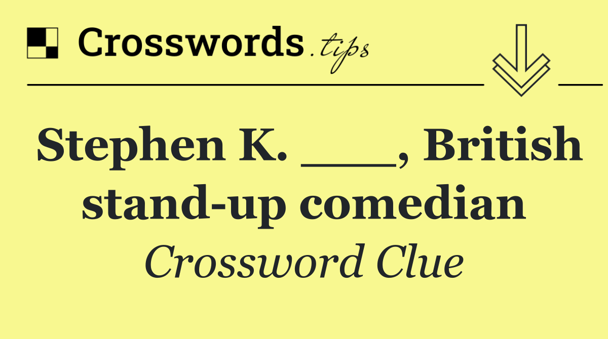 Stephen K. ___, British stand up comedian