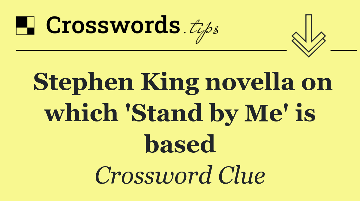 Stephen King novella on which 'Stand by Me' is based