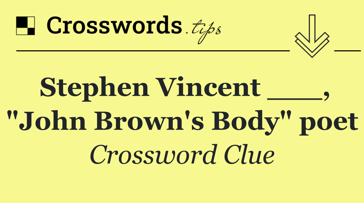 Stephen Vincent ___, "John Brown's Body" poet
