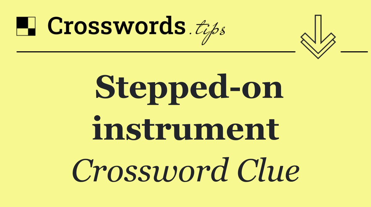 Stepped on instrument