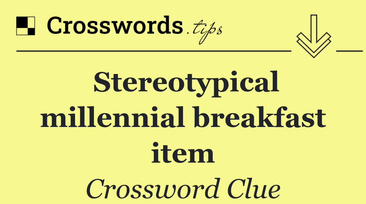 Stereotypical millennial breakfast item