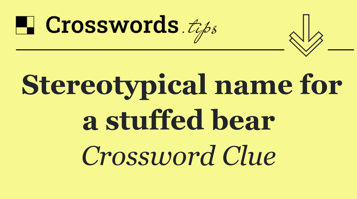 Stereotypical name for a stuffed bear