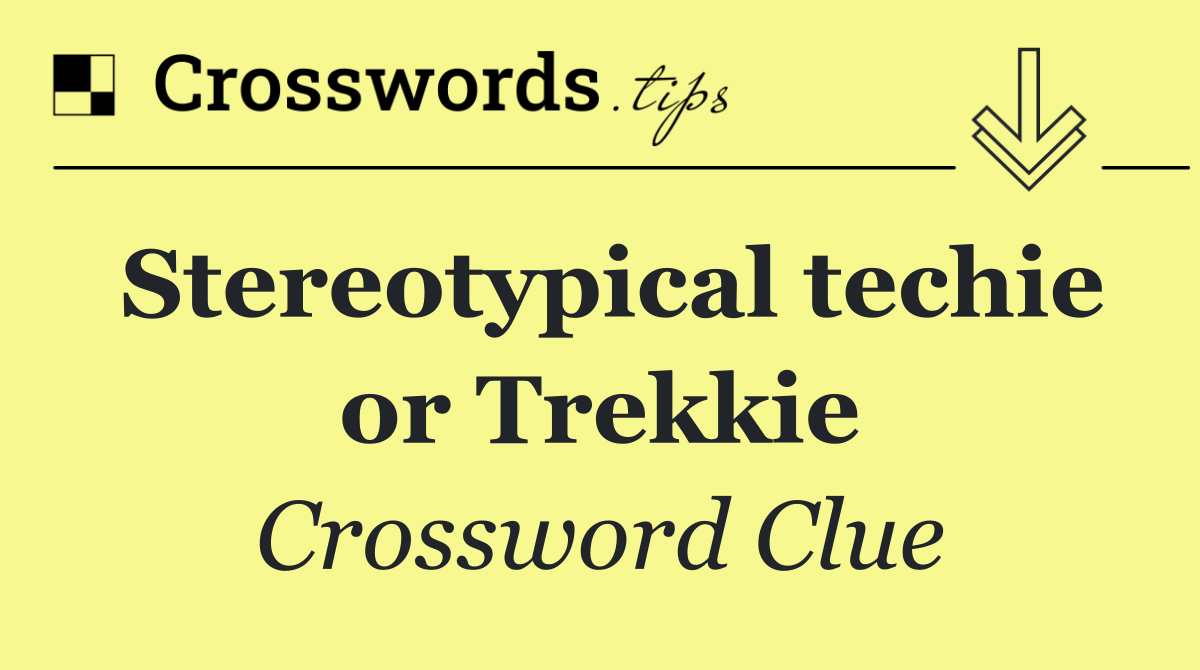 Stereotypical techie or Trekkie