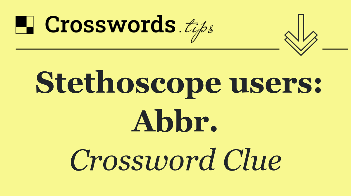 Stethoscope users: Abbr.