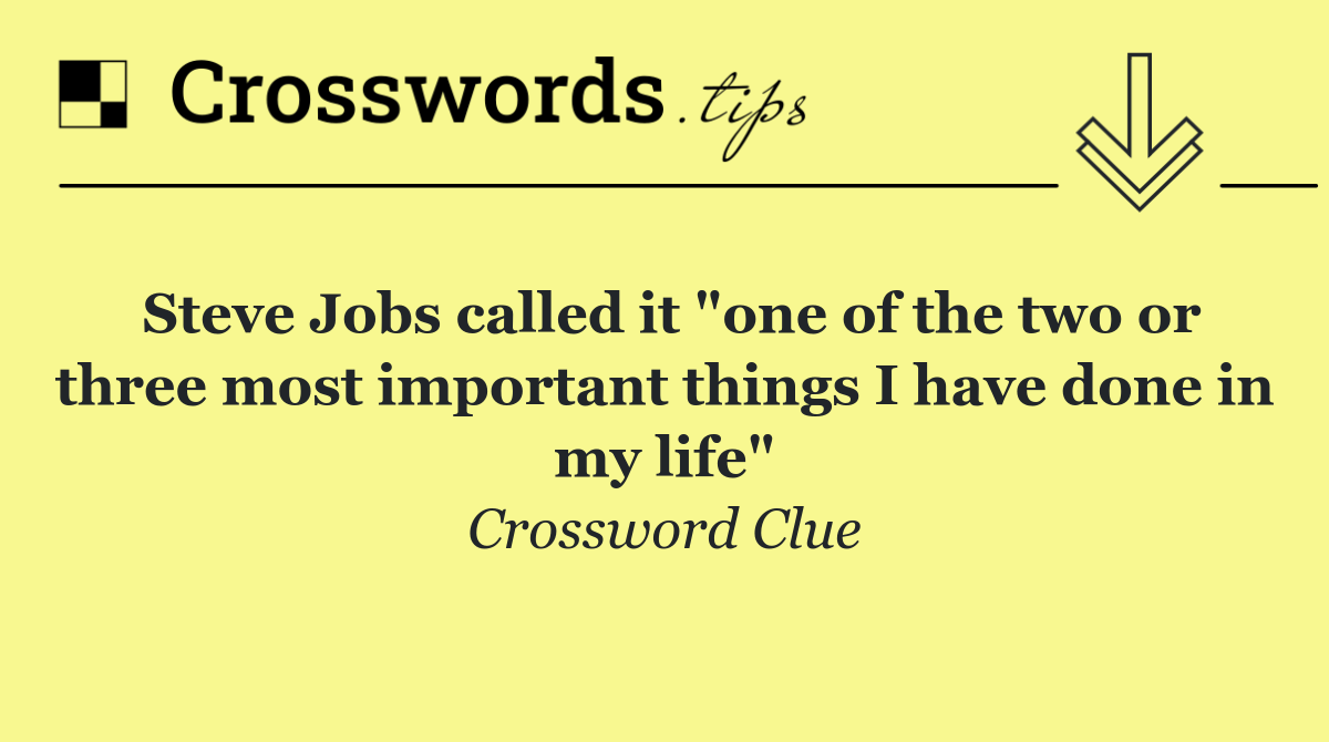 Steve Jobs called it "one of the two or three most important things I have done in my life"