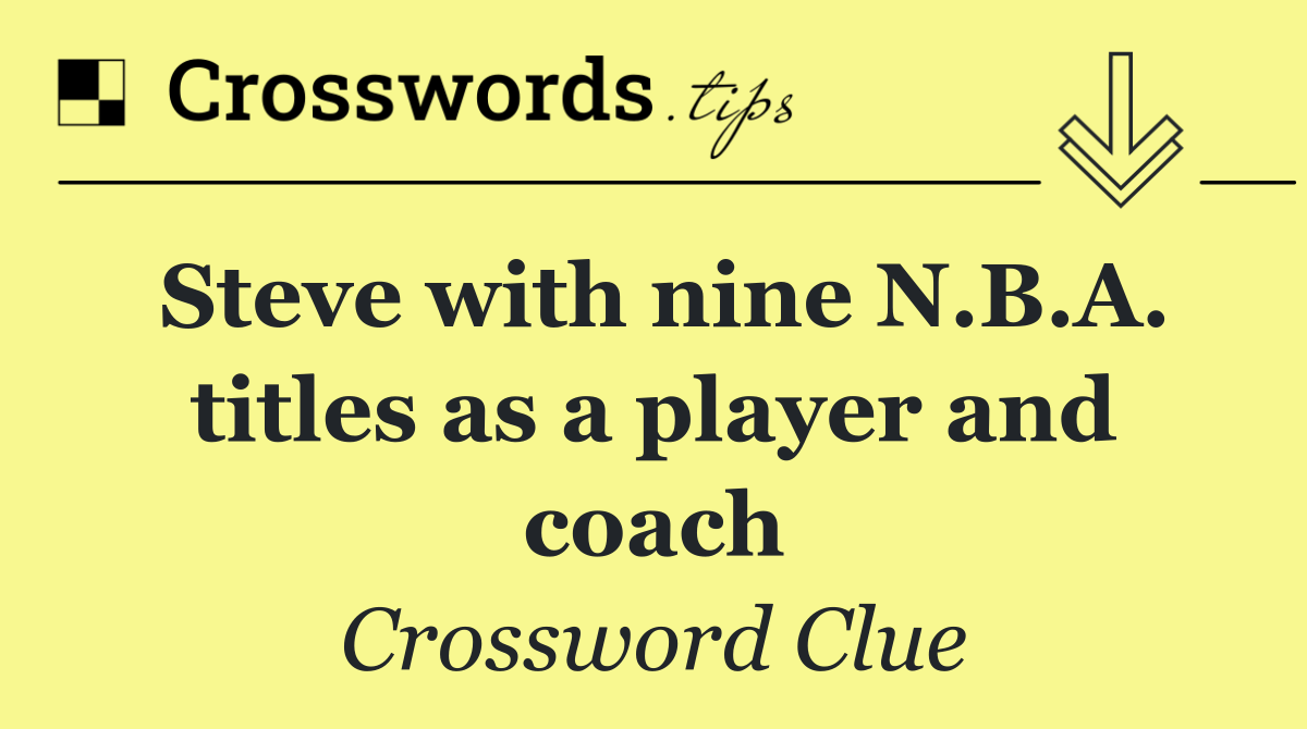 Steve with nine N.B.A. titles as a player and coach