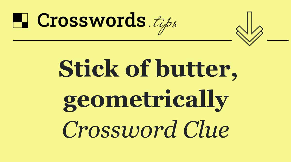 Stick of butter, geometrically