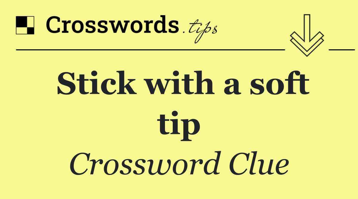 Stick with a soft tip