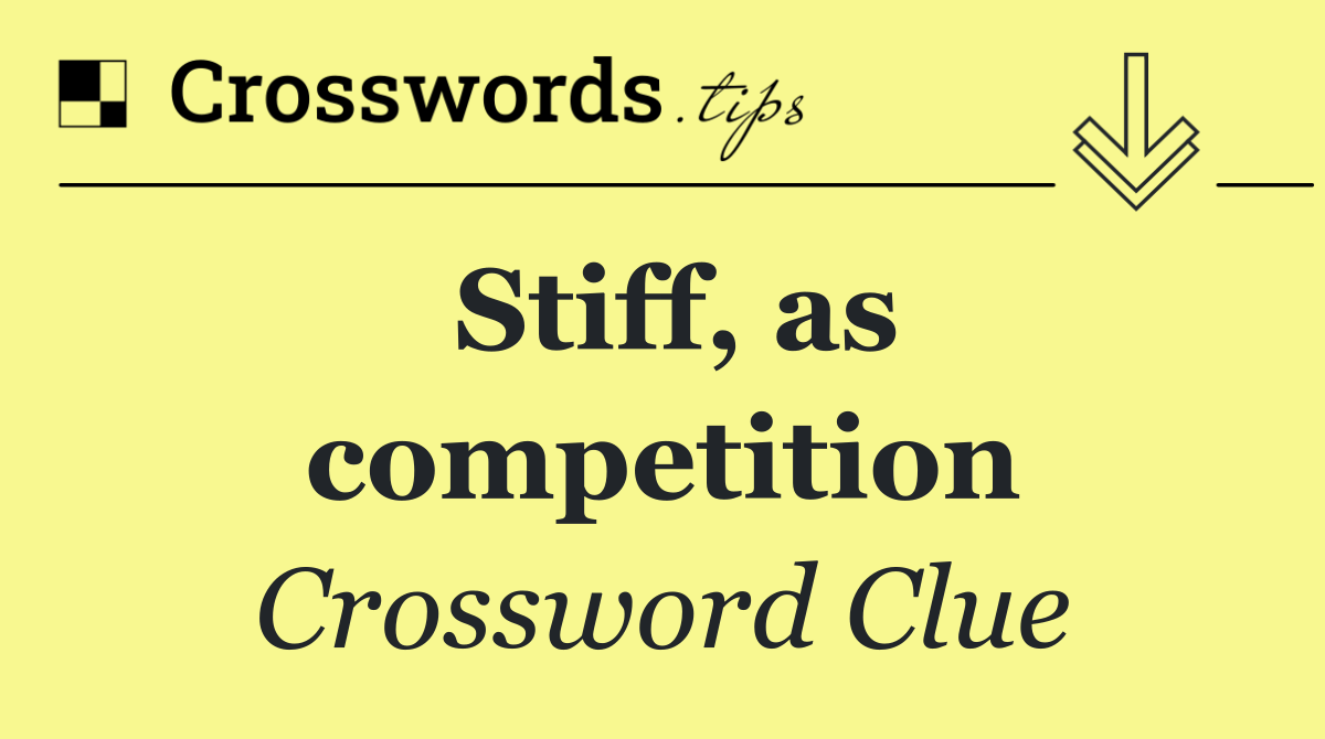 Stiff, as competition