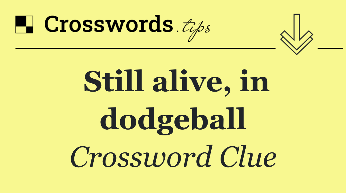 Still alive, in dodgeball