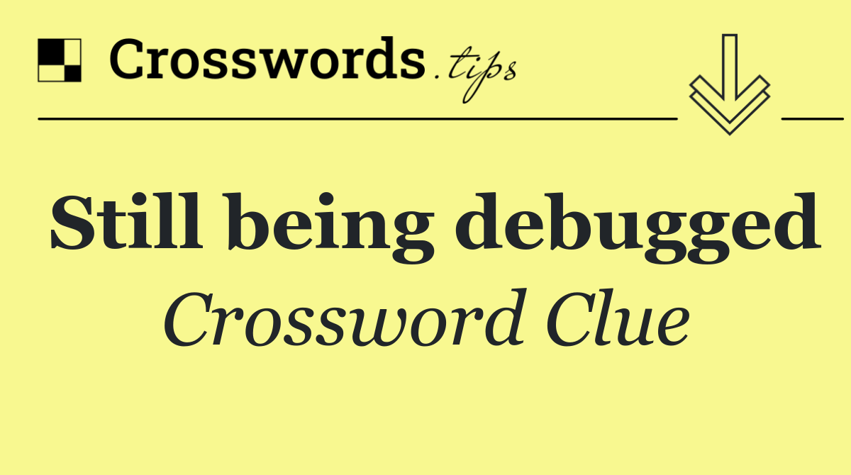 Still being debugged