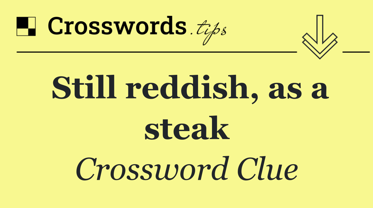 Still reddish, as a steak