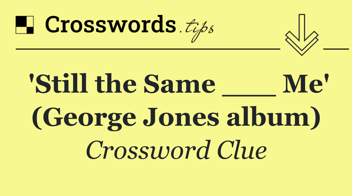 'Still the Same ___ Me' (George Jones album)