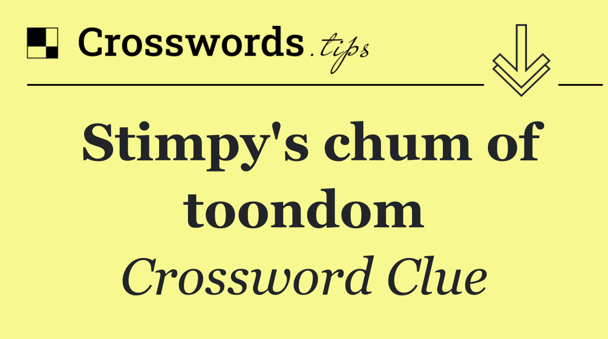 Stimpy's chum of toondom