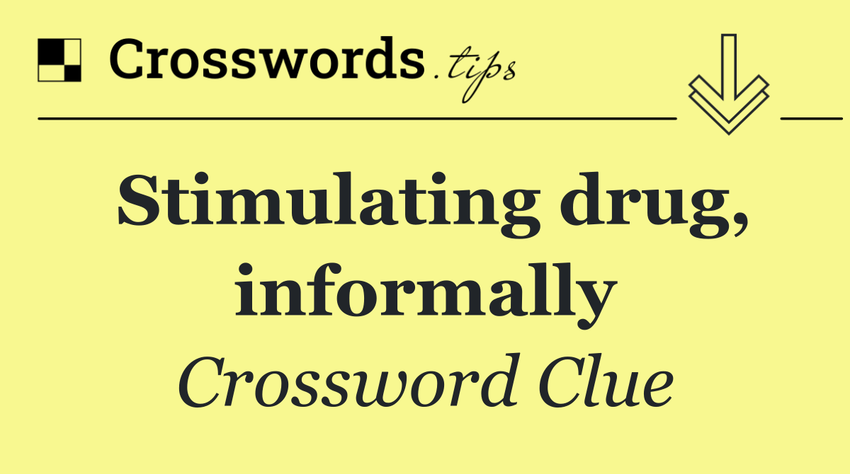 Stimulating drug, informally