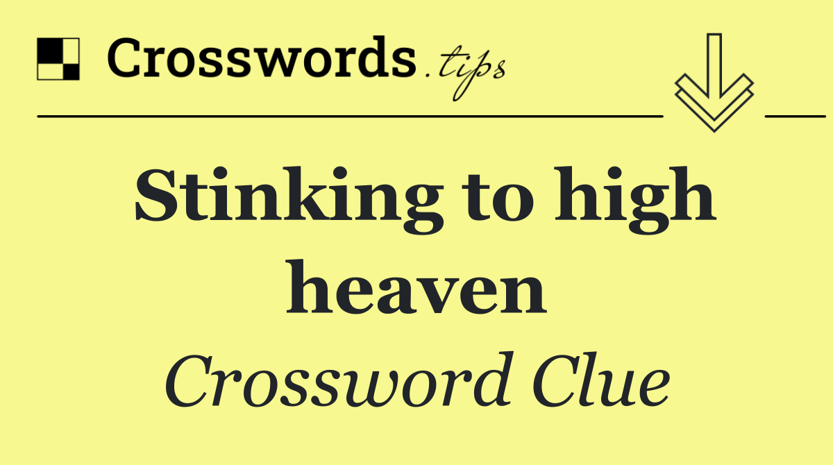 Stinking to high heaven