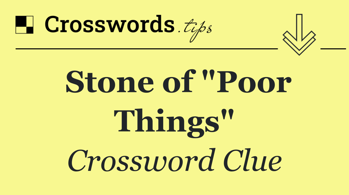 Stone of "Poor Things"