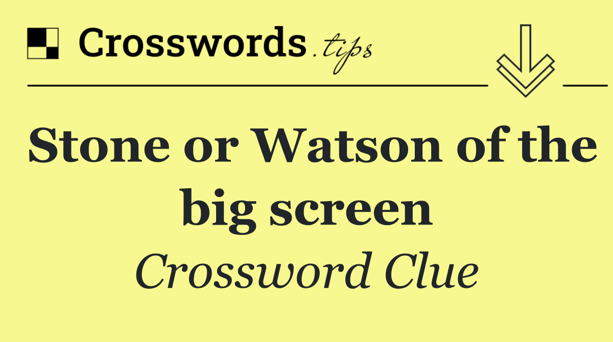 Stone or Watson of the big screen