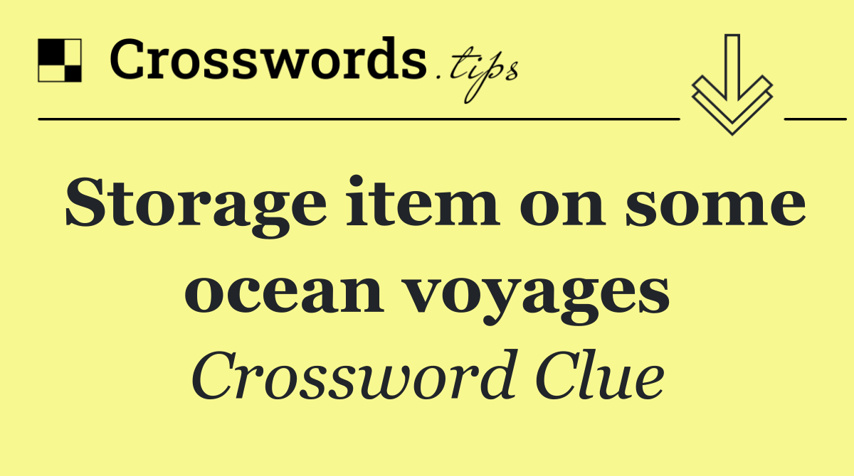 Storage item on some ocean voyages