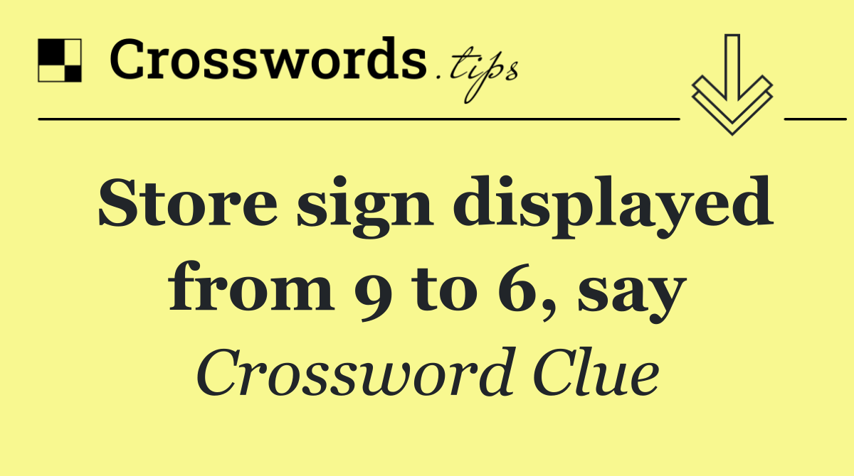 Store sign displayed from 9 to 6, say