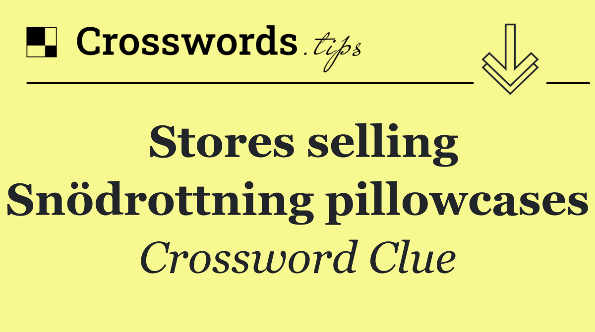 Stores selling Snödrottning pillowcases