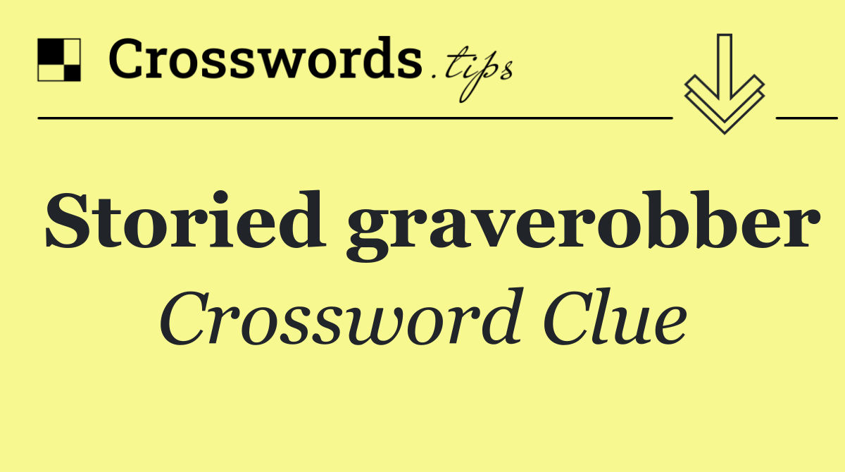 Storied graverobber
