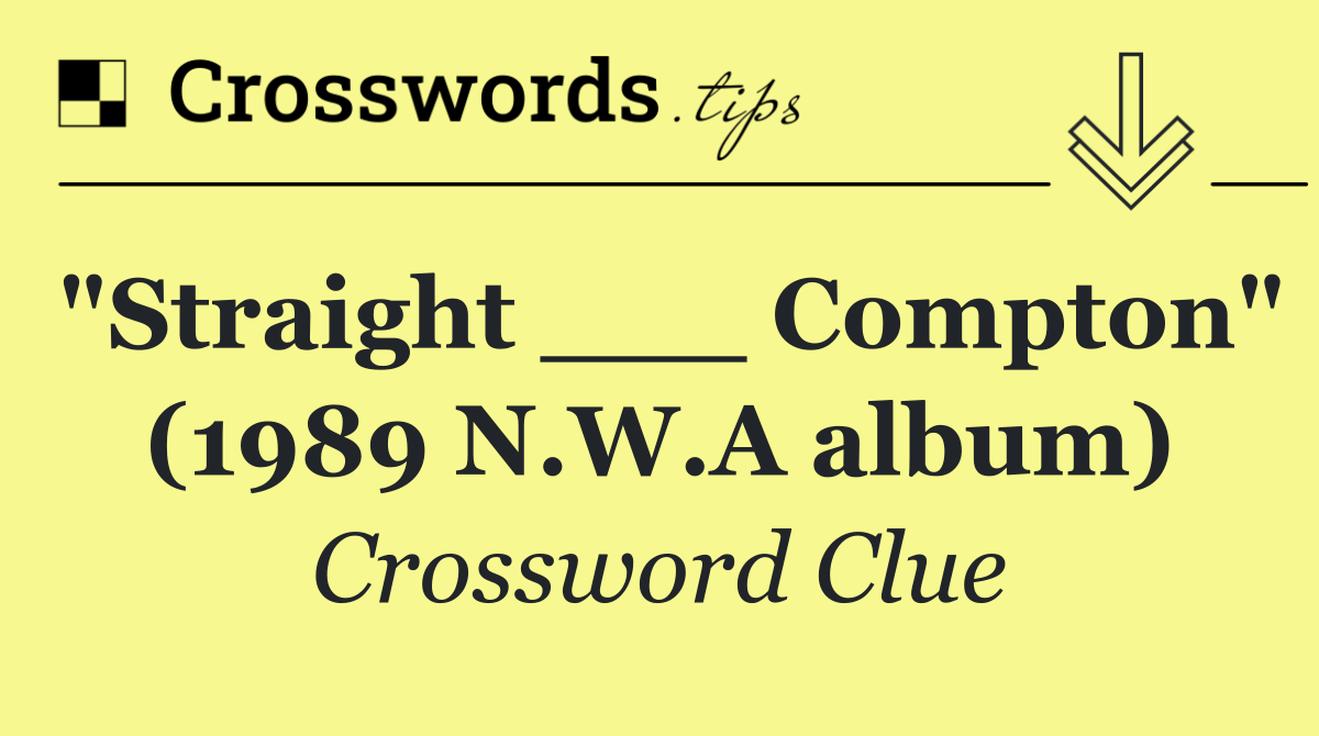 "Straight ___ Compton" (1989 N.W.A album)