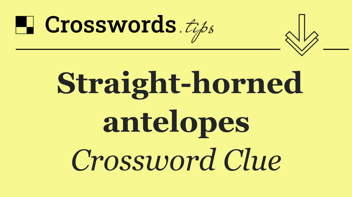 Straight horned antelopes