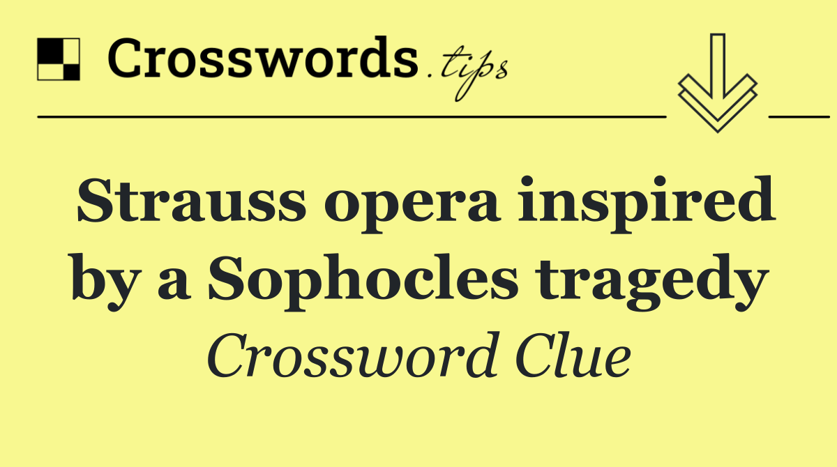 Strauss opera inspired by a Sophocles tragedy