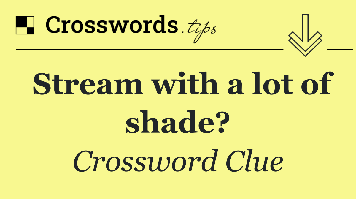 Stream with a lot of shade?