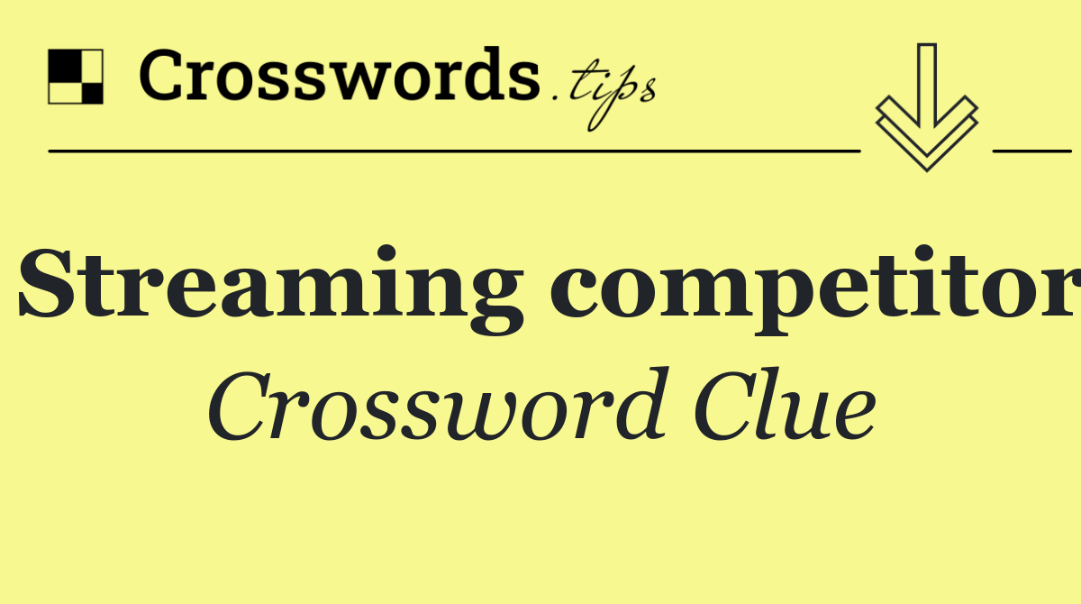Streaming competitor