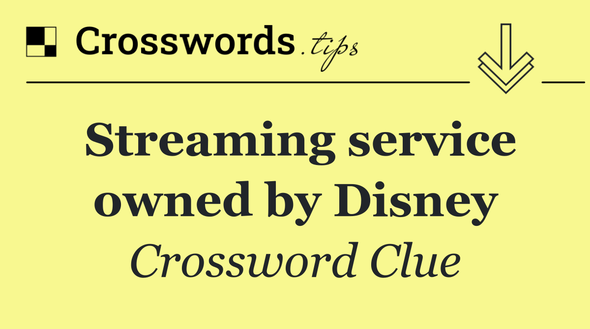 Streaming service owned by Disney