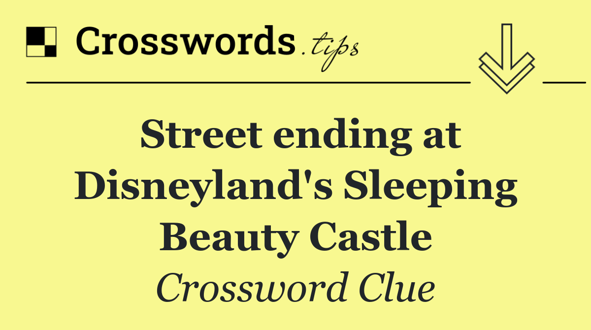 Street ending at Disneyland's Sleeping Beauty Castle