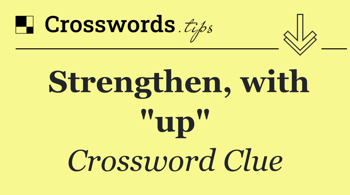 Strengthen, with "up"