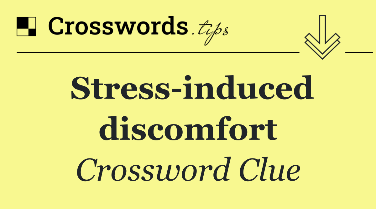 Stress induced discomfort