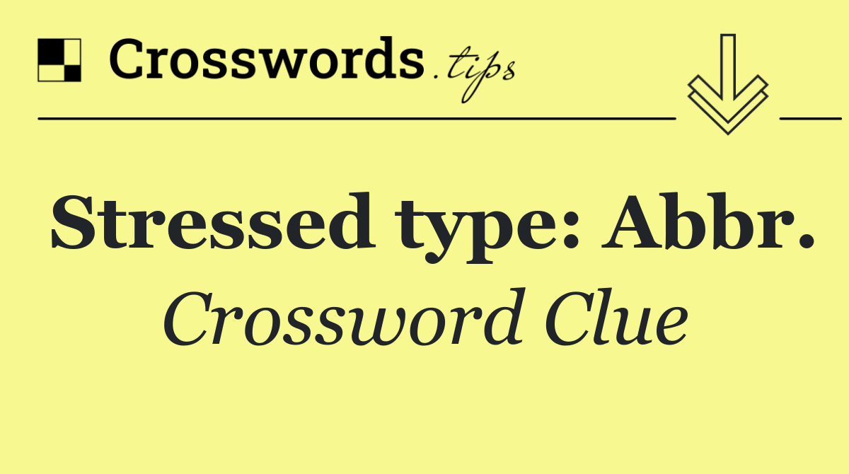 Stressed type: Abbr.