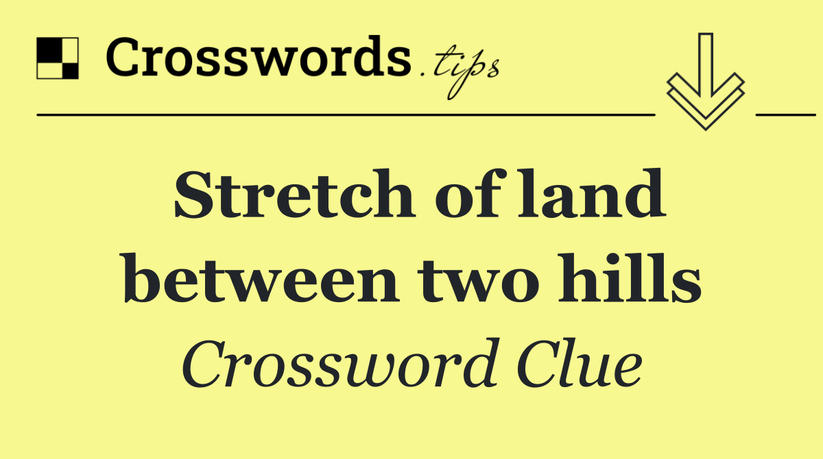 Stretch of land between two hills