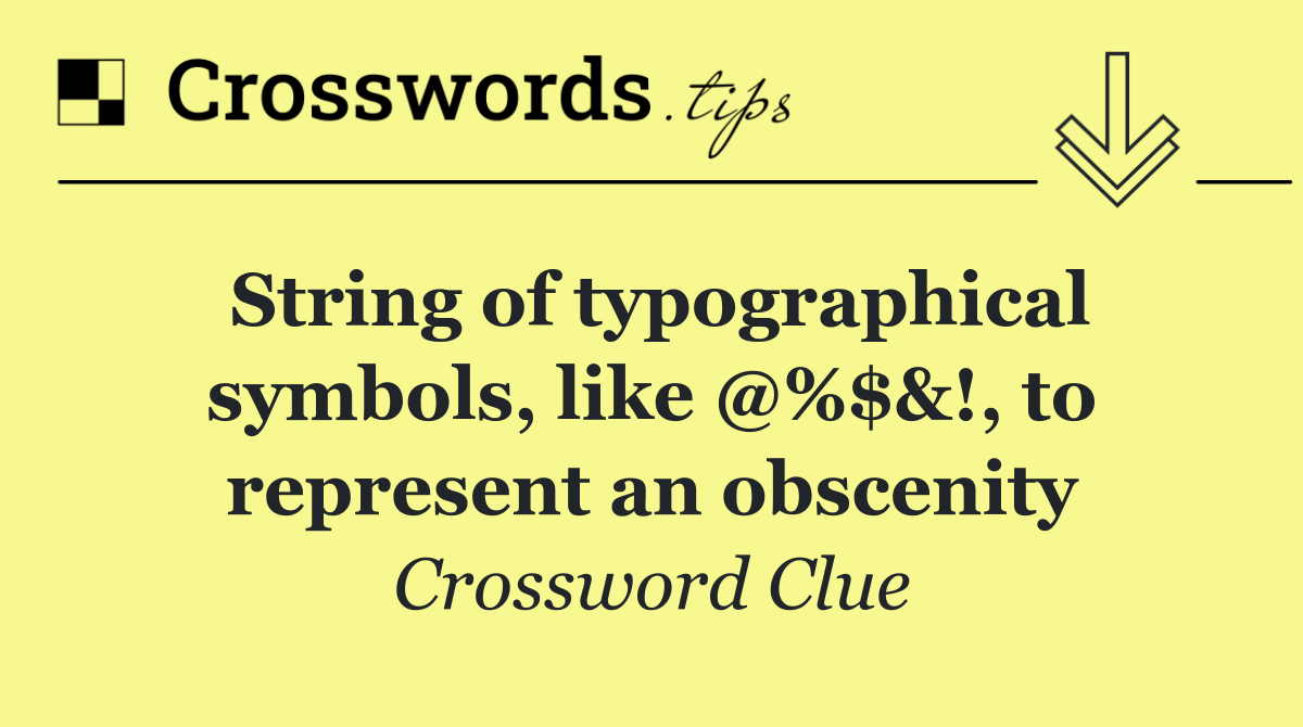 String of typographical symbols, like @%$&!, to represent an obscenity