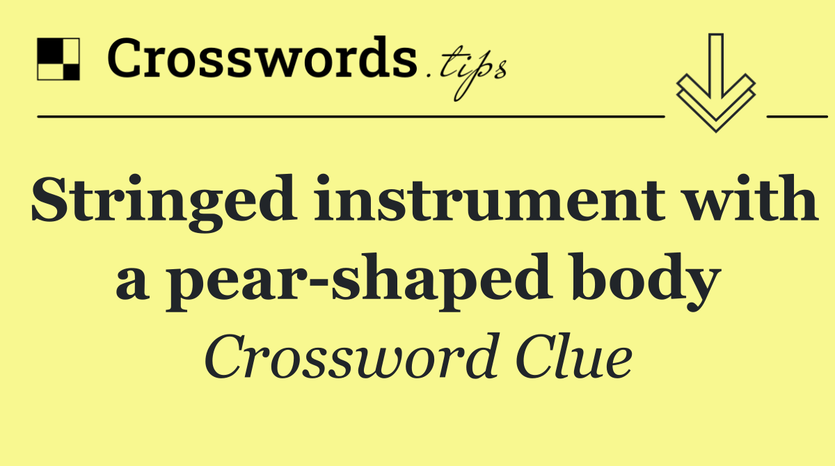 Stringed instrument with a pear shaped body