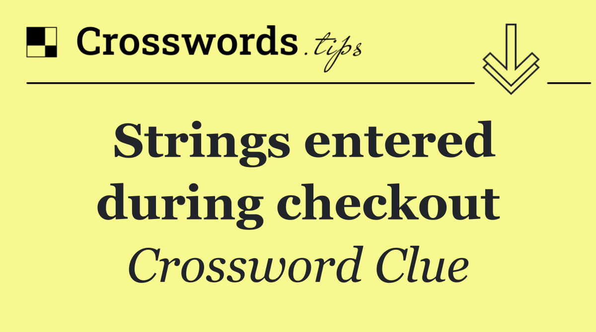 Strings entered during checkout