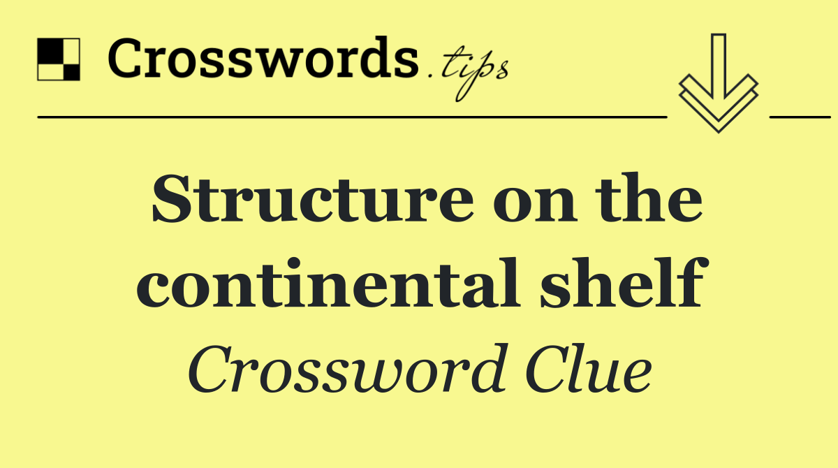 Structure on the continental shelf