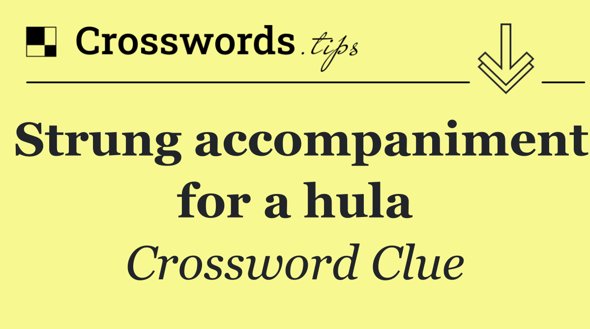 Strung accompaniment for a hula