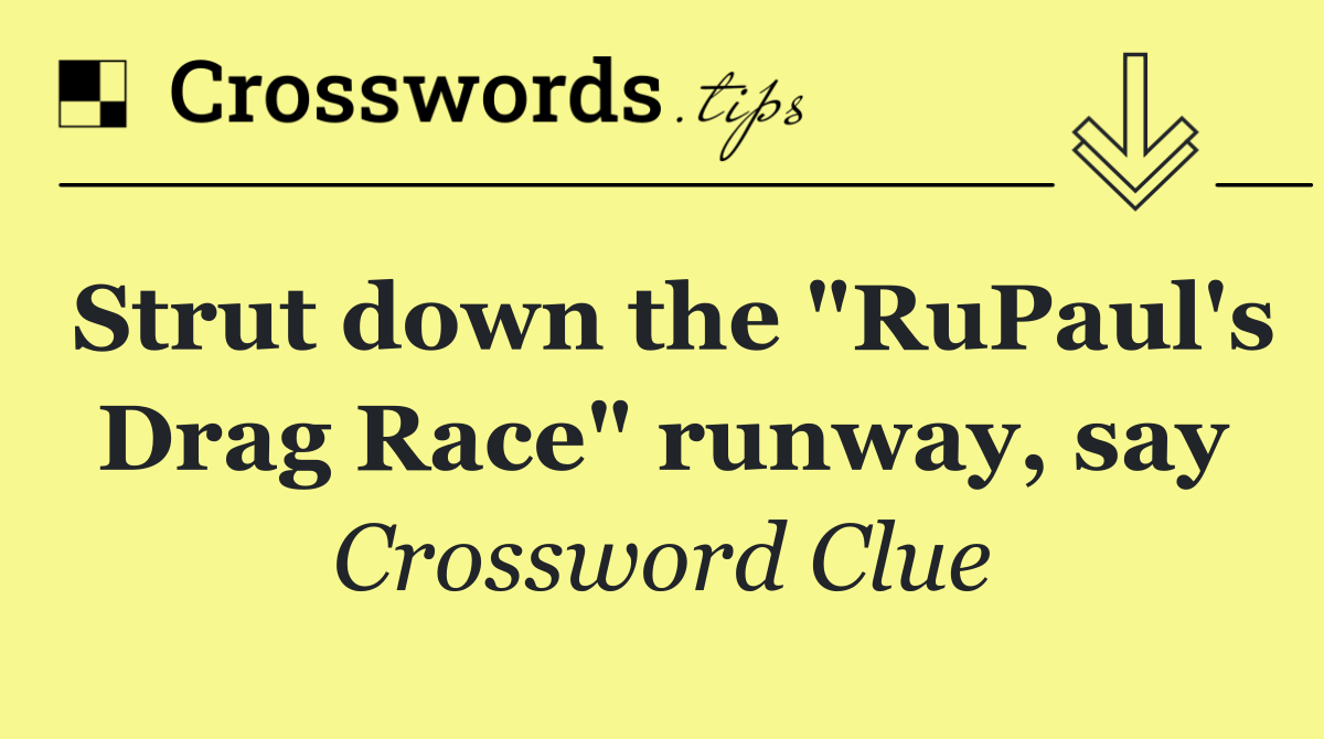 Strut down the "RuPaul's Drag Race" runway, say