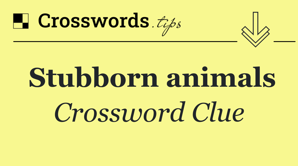 Stubborn animals
