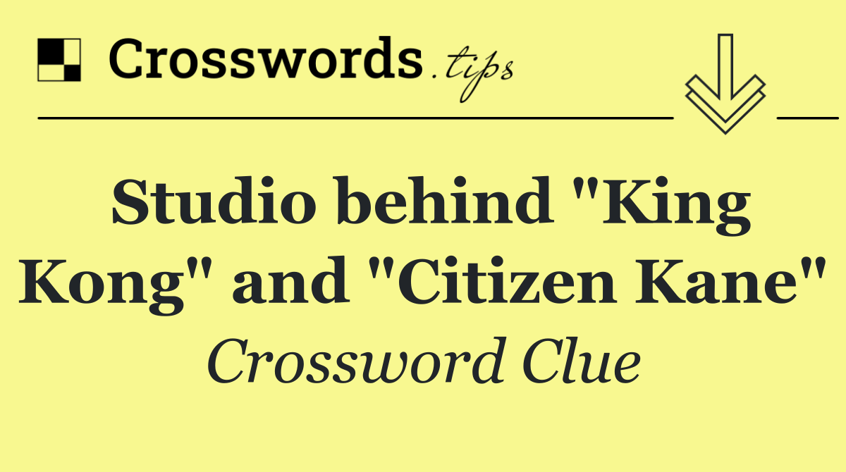 Studio behind "King Kong" and "Citizen Kane"