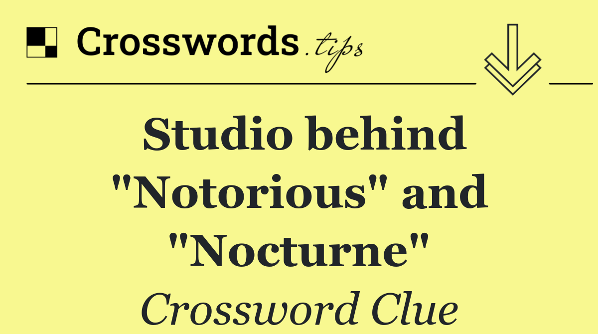 Studio behind "Notorious" and "Nocturne"
