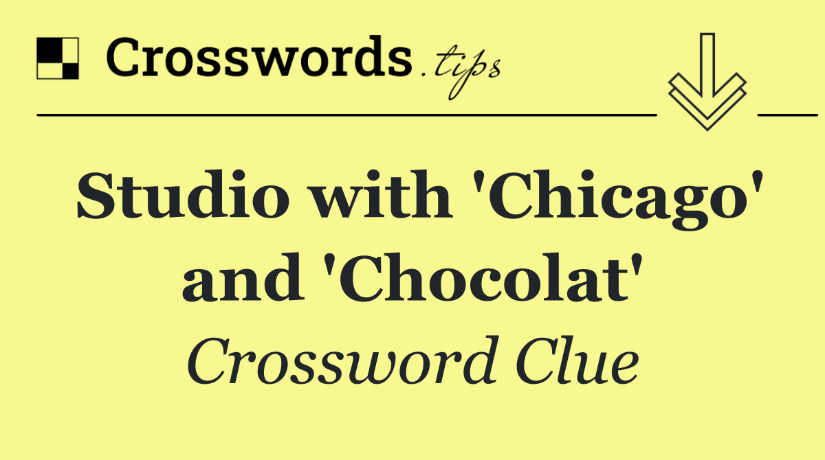 Studio with 'Chicago' and 'Chocolat'