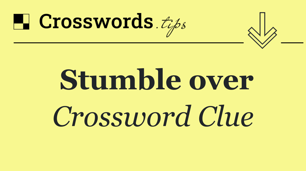 Stumble over