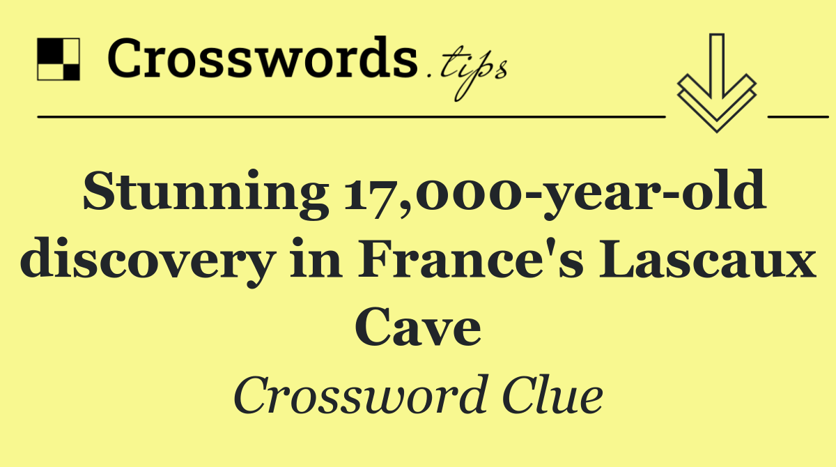 Stunning 17,000 year old discovery in France's Lascaux Cave