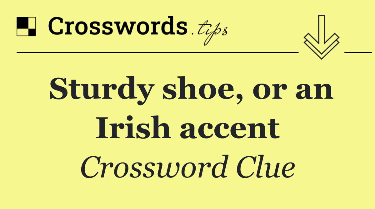 Sturdy shoe, or an Irish accent